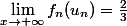 \lim\limits_{x \rightarrow +\infty} f_n(u_n)=\frac23